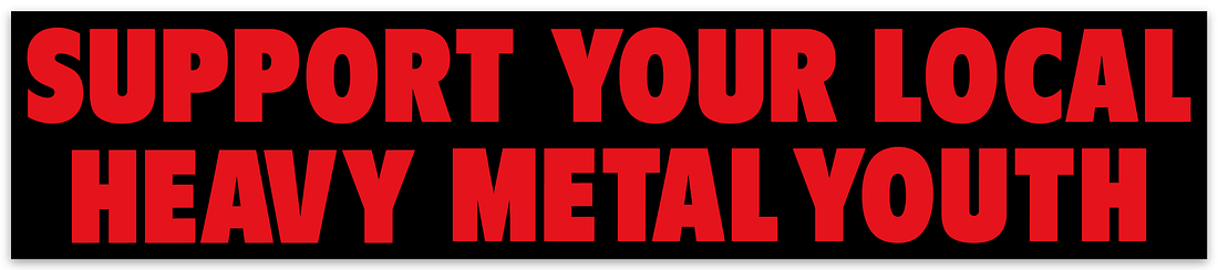SUPPORT YOUR LOCAL HEAVY METAL YOUTH Sticker